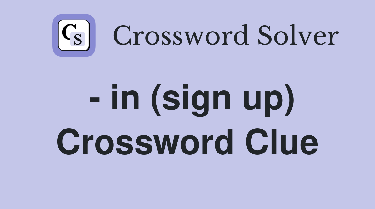  in (sign up) Crossword Clue Answers Crossword Solver